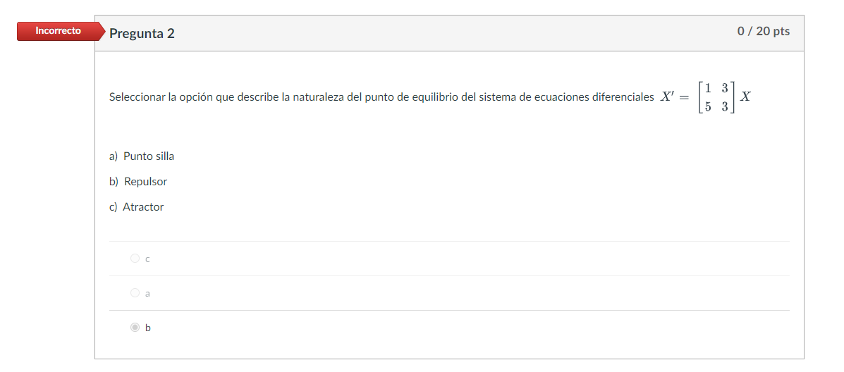 Seleccionar la opción que describe la naturaleza del punto de equilibrio del sistema de ecuaciones diferenciales \( X^{\prime