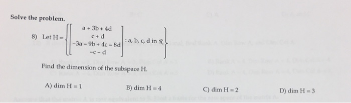 Solved Solve the problem. a 3b+4d c+ d 8) Let H- -3a-9b+ | Chegg.com