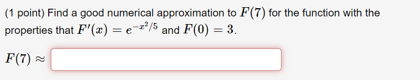 Solved (1 point) Find a good numerical approximation to F(7) | Chegg.com