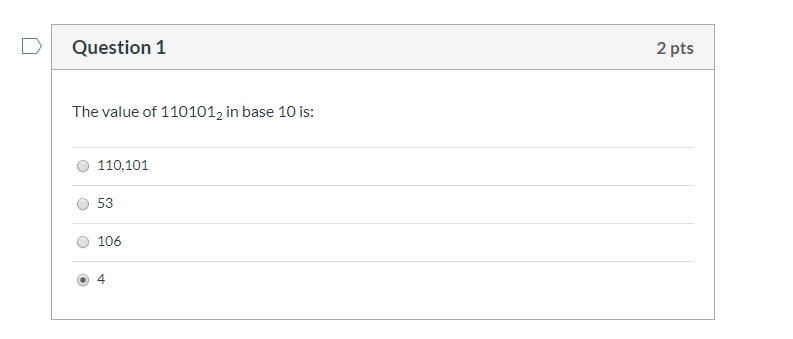 Question 1 2 pts The value of 1101012 in base 10 is: 110,101 53 106 4