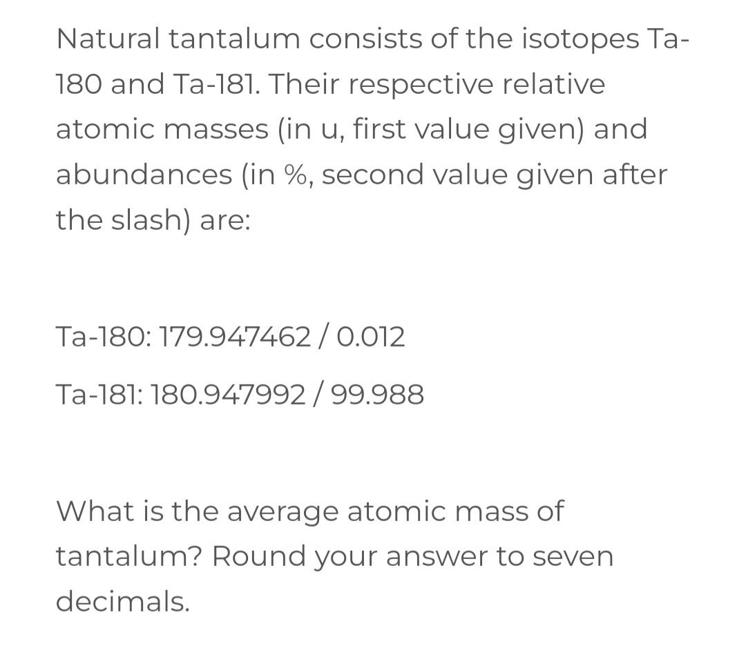 Solved Natural tantalum consists of the isotopes Ta180 and | Chegg.com