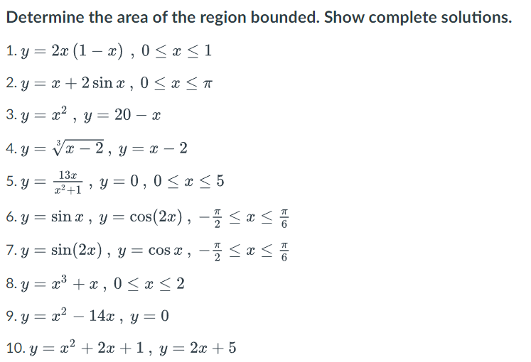 Determine the area of the region bounded. Show complete solutions. 1. y = 2x (1x), 0≤ x ≤ 1 2. y = x + 2 sinx, 0 ≤ x ≤ 3. y =