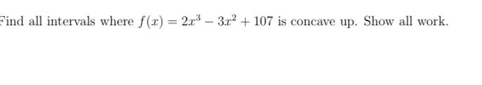 Solved Find all intervals where f(x)=2x3−3x2+107 is concave | Chegg.com