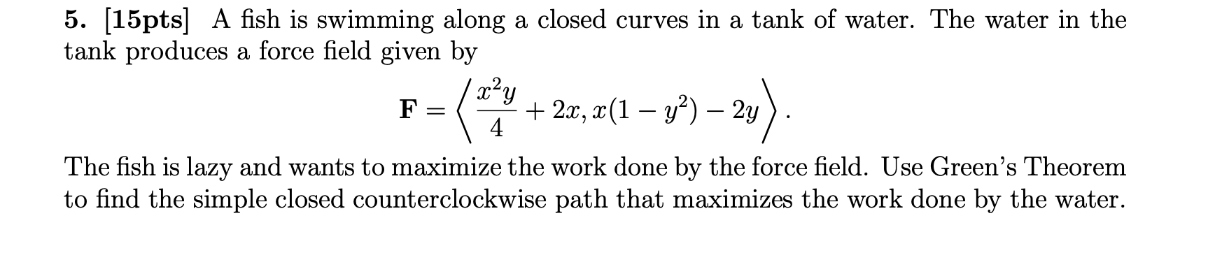 Solved 5. [15pts] A fish is swimming along a closed curves | Chegg.com
