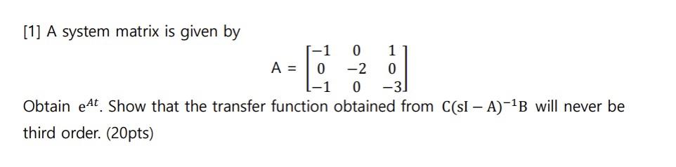 Solved [1] A system matrix is given by -1 0 1 A = 0 -2 0 -1 | Chegg.com ...