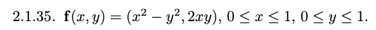 \( \mathbf{f}(x, y)=\left(x^{2}-y^{2}, 2 x y\right), 0 \leq x \leq 1,0 \leq y \leq 1 \)