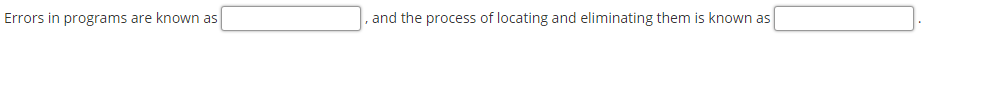 Solved Errors in programs are known as and the process of | Chegg.com