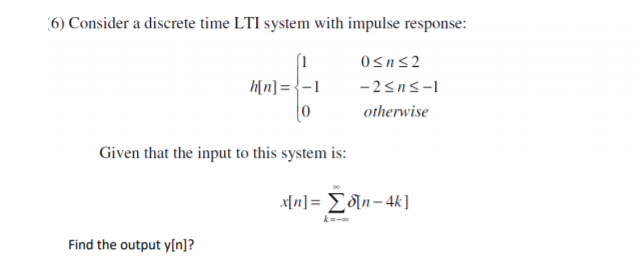 Solved 6) Consider a discrete time LTI system with impulse | Chegg.com
