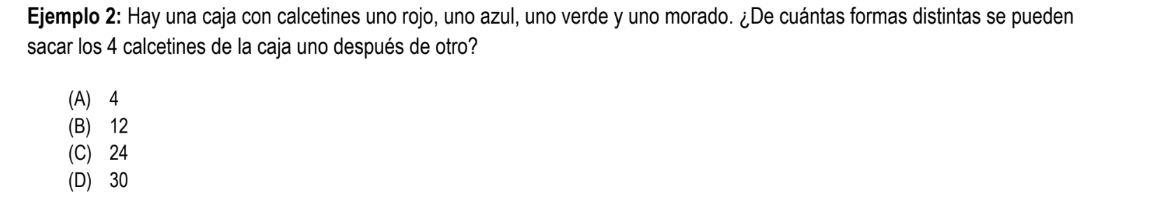 Ejemplo 2: Hay una caja con calcetines uno rojo, uno azul, uno verde y uno morado. ¿De cuántas formas distintas se pueden sac