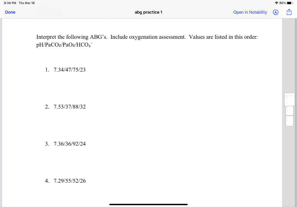 8:34 PM Thu Mar 18 80% Done abg practice 1 Open in Notability A ri Interpret the following ABGs. Include oxygenation assessm