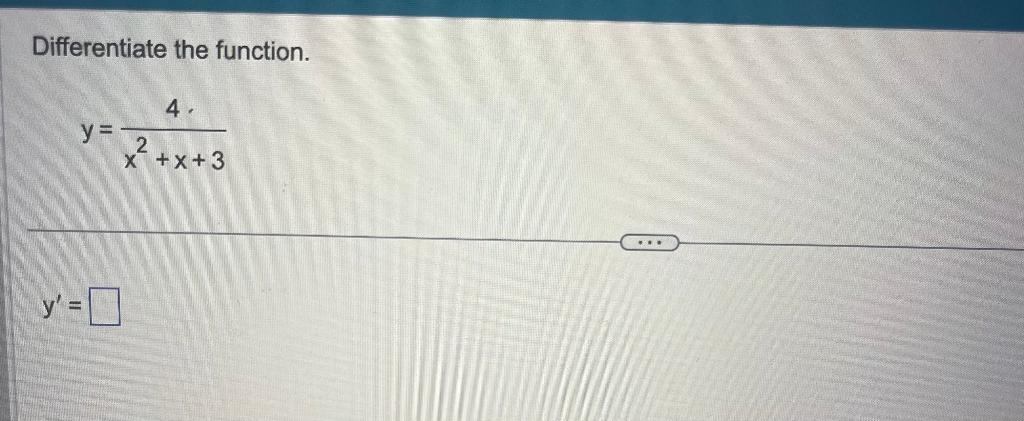 Differentiate the function. \[ y=\frac{4}{x^{2}+x+3} \] \[ y^{\prime}= \]