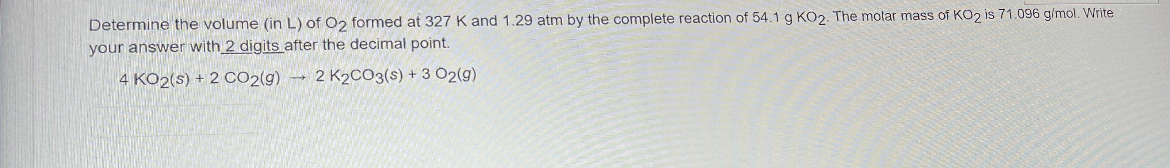 Solved Determine the volume (in L) of Oz formed at 327 K and | Chegg.com