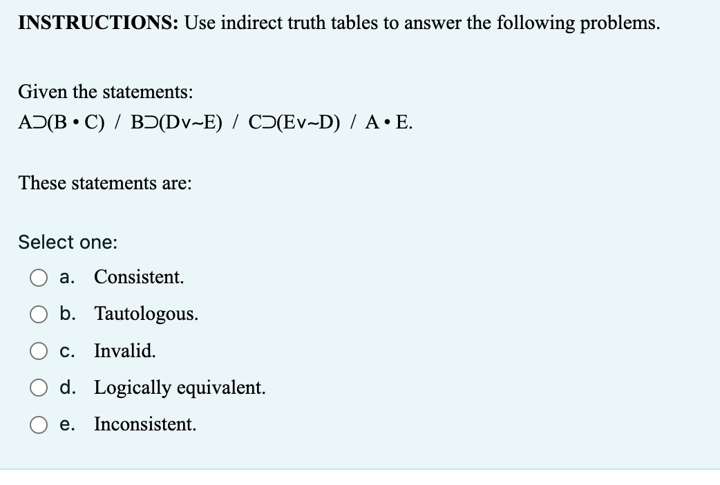 Solved INSTRUCTIONS: Use Indirect Truth Tables To Answer The | Chegg.com