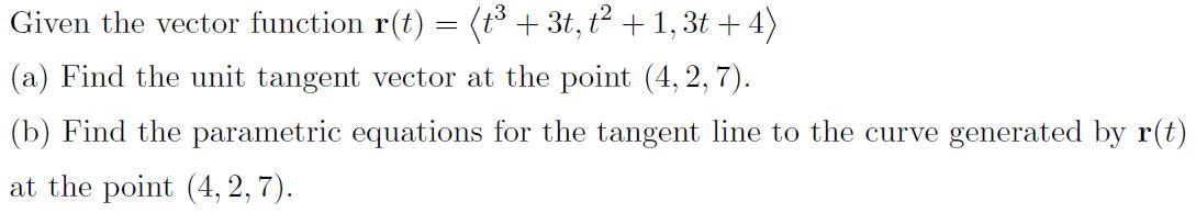 Solved Given the vector function r(t) = (tº + 3t,t2 +1, 3t + | Chegg.com