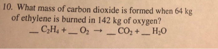 Solved 10. What mass of carbon dioxide is formed when 64 kg