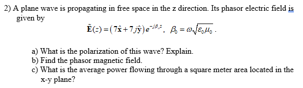 Solved 2) A plane wave is propagating in free space in the z | Chegg.com