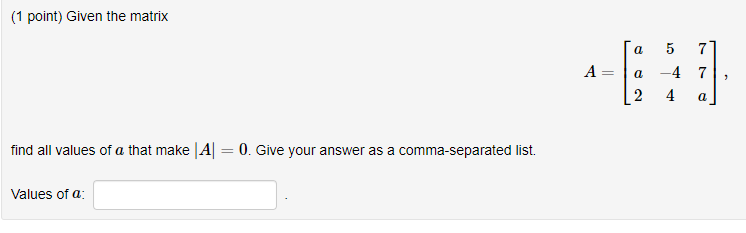 Solved (1 point) Given the matrix A=⎣⎡aa25−4477a⎦⎤ find all | Chegg.com
