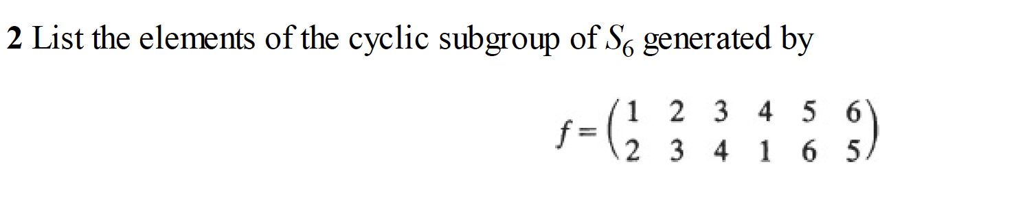 Solved 2 List The Elements Of The Cyclic Subgroup Of S6 | Chegg.com