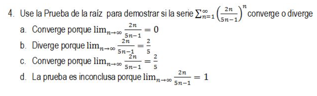 2n 4. Use la Prueba de la raíz para demostrar si la serie Σ1 (22) converge o diverge n=1 2n a. Converge porque limn→∞ 5n-1 2