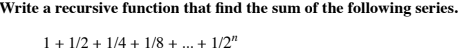 Solved Write a recursive function that find the sum of the | Chegg.com