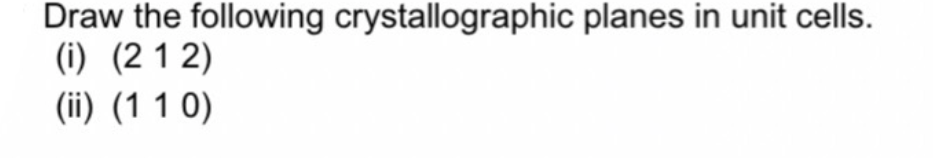 Solved Draw The Following Crystallographic Planes In Unit