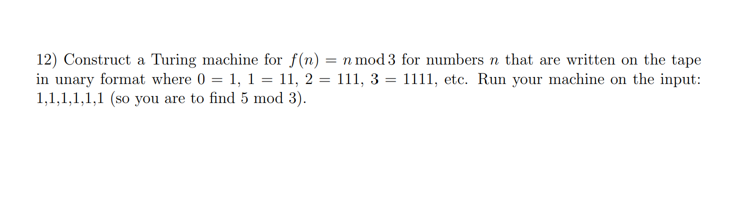 Solved 12) Construct a Turing machine for f(n) n mod 3 for | Chegg.com