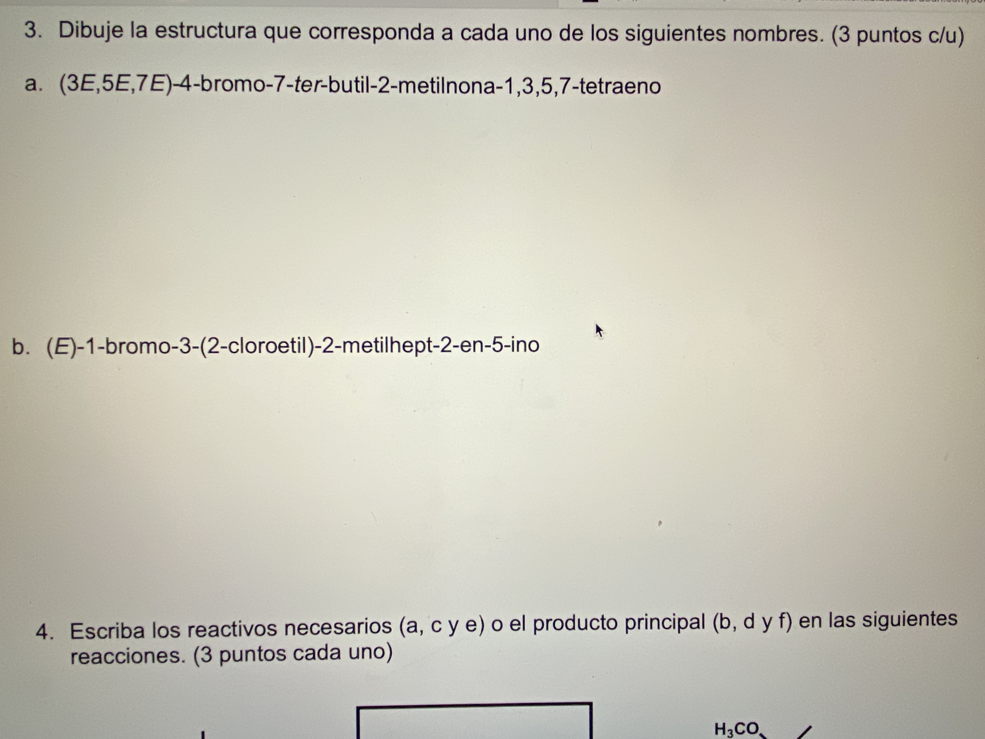 3. Dibuje la estructura que corresponda a cada uno de los siguientes nombres. (3 puntos c/u) a. (3E,5E,7E)-4-bromo-7-ter-buti