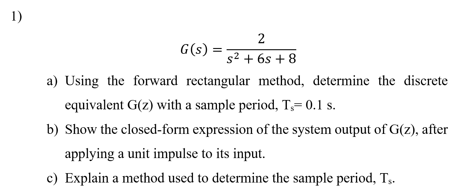 Solved 1) 2 G(s) = S2 + 6 + 8 A) Using The Forward | Chegg.com