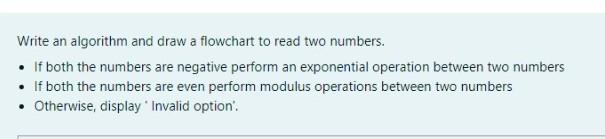 Solved Write an algorithm and draw a flowchart to read two | Chegg.com