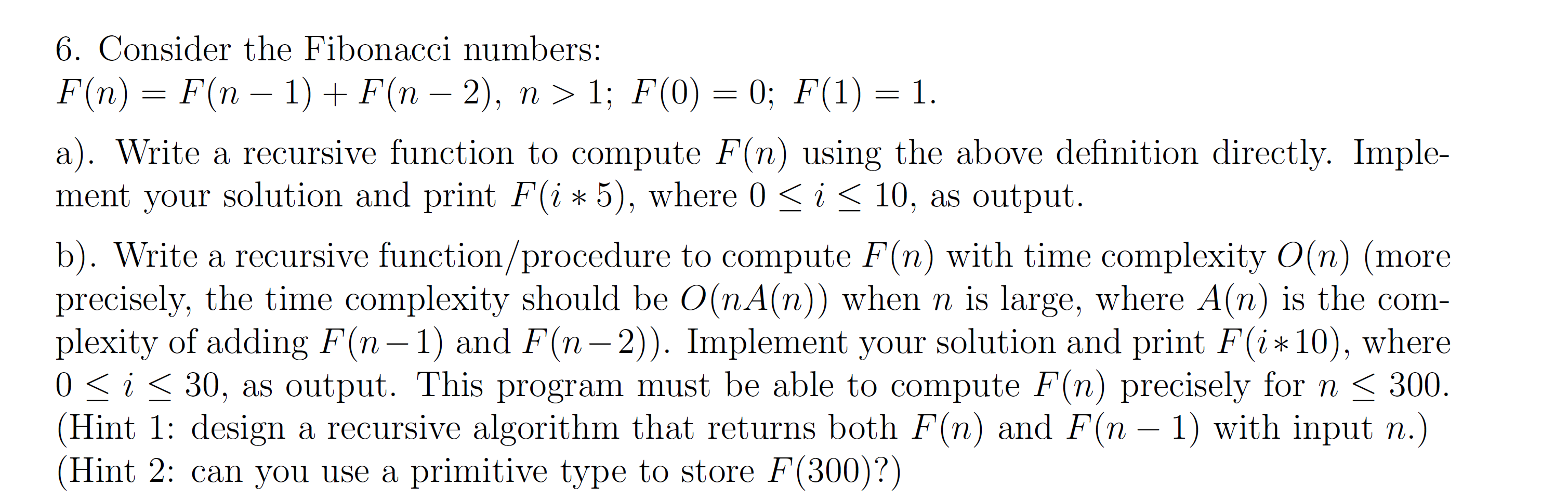 6. Consider the Fibonacci numbers: F(n) = F(n – 1)+ F(n – 2), n > 1; F(0) = 0; F(1) = 1. a). Write a recursive function to co