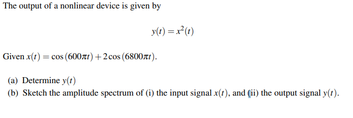 Solved The output of a nonlinear device is given by y(t) = | Chegg.com