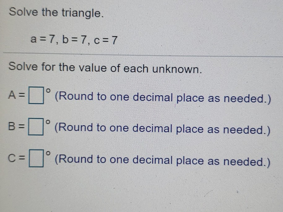 Solved Solve The Triangle. A = 7, B = 7, C= 7 Solve For The | Chegg.com