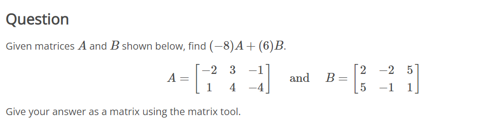 Solved Given matrices A and B shown below, find (−8)A+(6)B. | Chegg.com