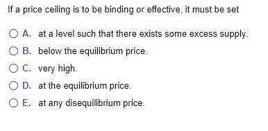 Solved If a price ceiling is to be binding or effective, it | Chegg.com