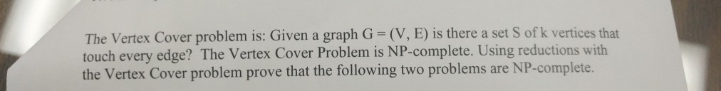 Solved The Vertex Cover problem is: Given a graph G = (V, E) | Chegg.com
