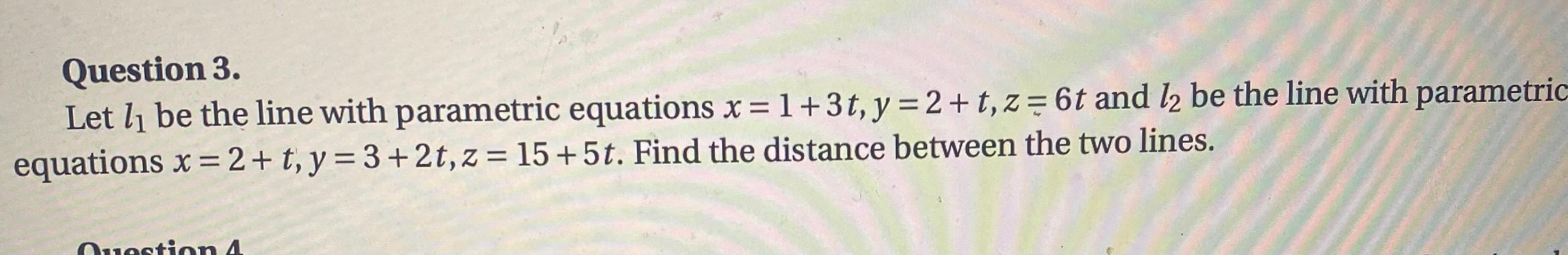 Solved Question 3. Let li be the line with parametric | Chegg.com