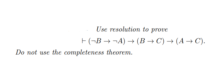 Solved Use Resolution To Prove F(-B + -A) + (B+C) → (A + C). | Chegg.com