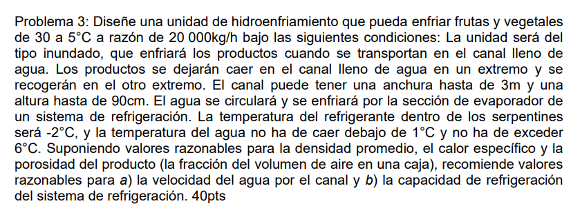 Problema 3: Diseñe una unidad de hidroenfriamiento que pueda enfriar frutas y vegetales de 30 a \( 5^{\circ} \mathrm{C} \) a