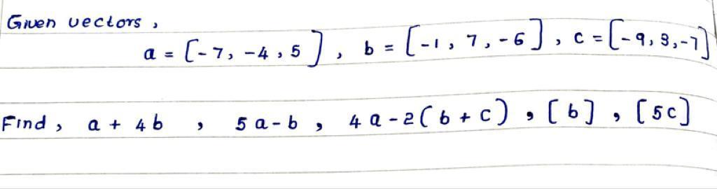 Solved Given Vectors, 1-(-7, -4,5), B = [ ; B= (-1,7,-6), | Chegg.com