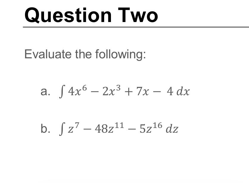 Solved Evaluate the following: a. ∫4x6−2x3+7x−4dx b. | Chegg.com