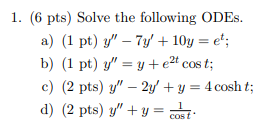 1. (6 pts) Solve the following ODEs. a) (1 pt) \( y^{\prime \prime}-7 y^{\prime}+10 y=e^{t} \); b) (1 pt) \( y^{\prime \prime