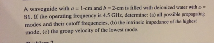 Solved A waveguide with a = 1-cm and b = 2-cm is filled with | Chegg.com