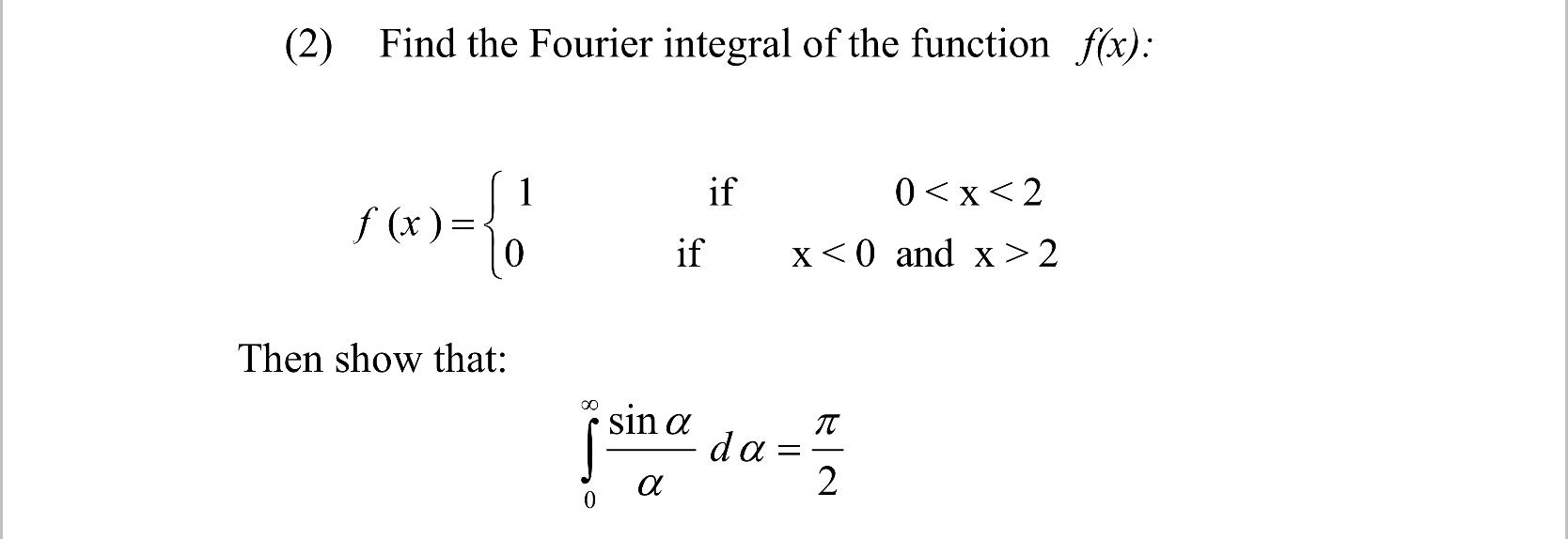 Solved (2) Find the Fourier integral of the function f(x): 1 | Chegg.com