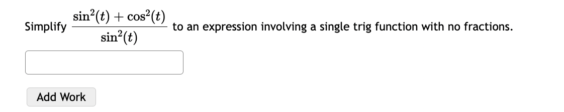 Simplify \( \frac{\sin ^{2}(t)+\cos ^{2}(t)}{\sin ^{2}(t)} \) to an expression involving a single trig function with no fract