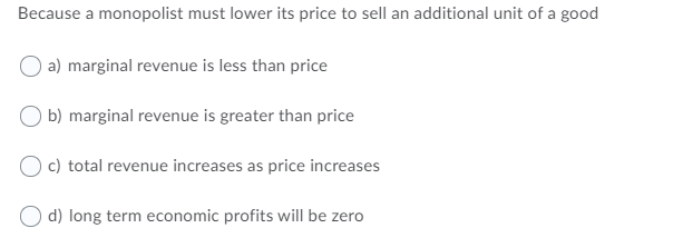 Solved Because a monopolist must lower its price to sell an | Chegg.com
