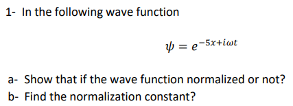 Solved 1- In The Following Wave Function ψ=e−5x+iωt A- Show | Chegg.com