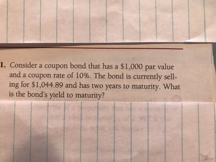 Solved Consider a coupon bond that has a 1,000 par value