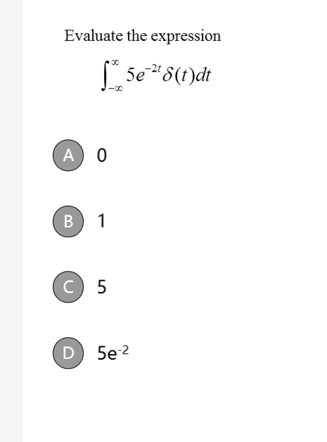 Solved Evaluate The Expression ∫−∞∞5e−2tδtdt 0 1 5 5e−2 8814