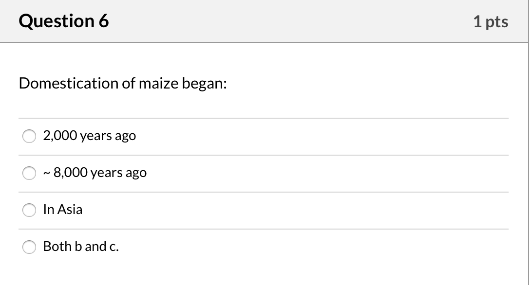 Solved Question 6 1 pts Domestication of maize began 2,000