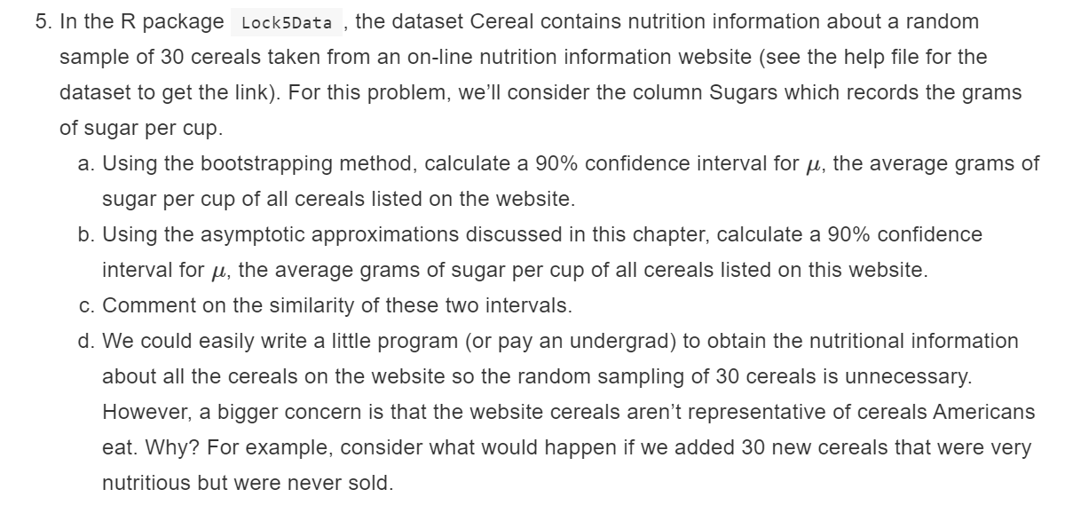 5. In the R package Lock5Data , the dataset Cereal